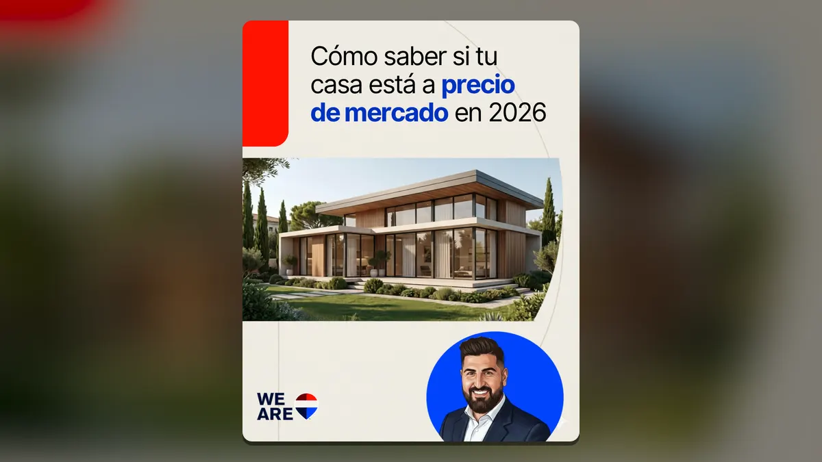 ¿Cómo saber el valor real de mercado de una vivienda en 2026? Evita el error que arruina las ventas