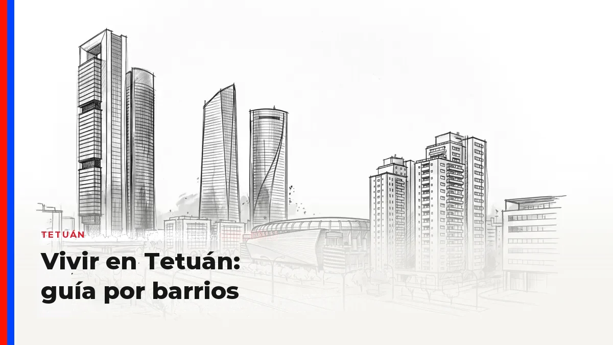 Vivir en Tetuán: guía por barrios (transporte, parques, comercio y carácter)